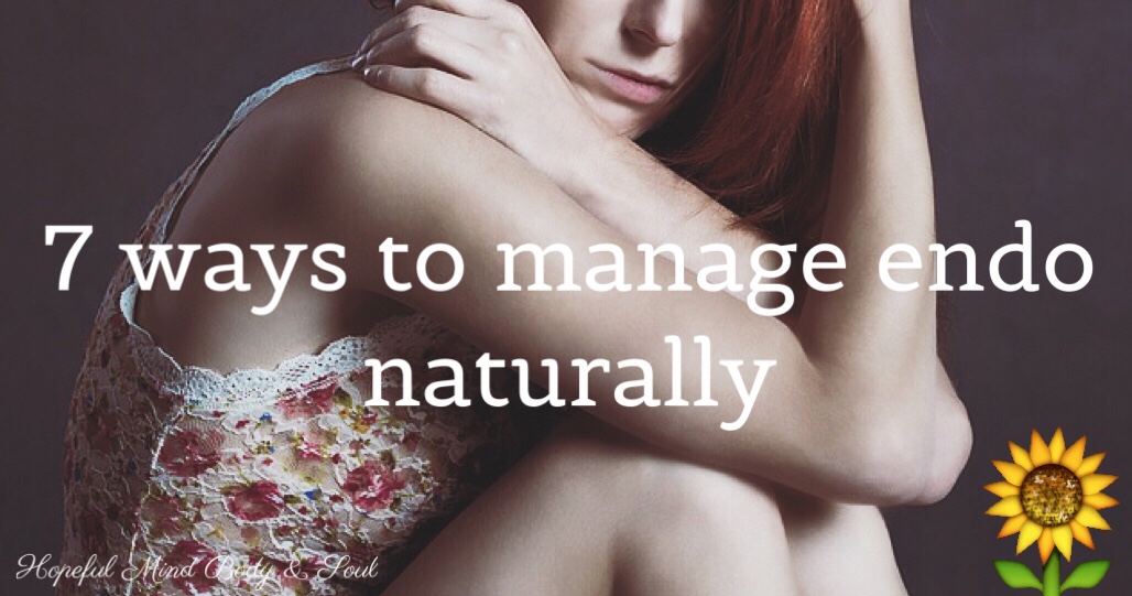 7 Ways I Manage Endometriosis Naturally